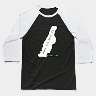 Here And Dont Go Manhattan Baseball T-Shirt